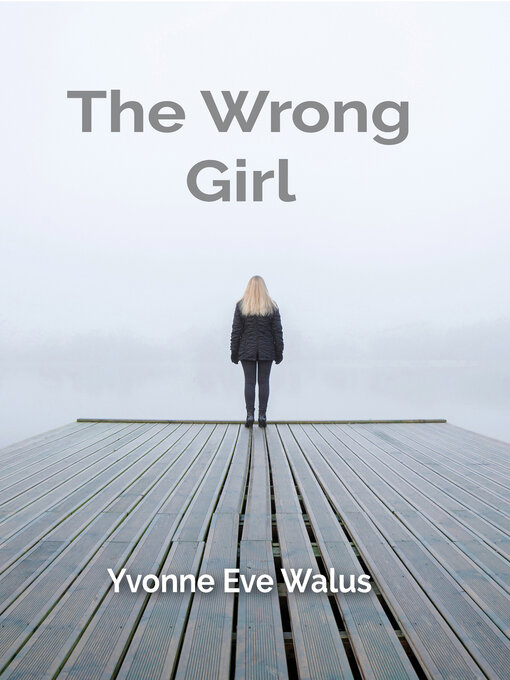 Title details for The Wrong Girl by Yvonne Eve Walus - Available